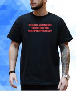 Chuck Johnson Touched Me Inappropriately T-Shirt