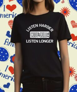 Cody & Gold Listen Harder Listen Longer T-Shirt