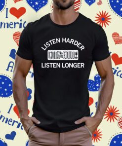 Cody & Gold Listen Harder Listen Longer T-Shirt