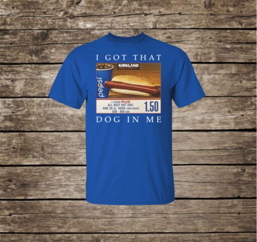 Costco Hot Dog Combo I Got That Dog In Me Merchandise T-Shirt