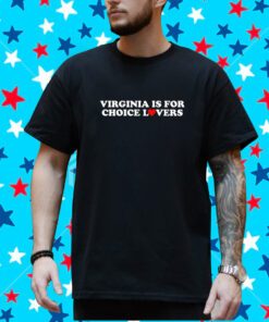 Crooked Virginia Is For Choice Lovers T-Shirt