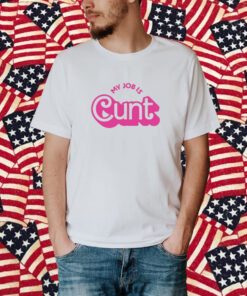 Currently Gifted Adult My Job Is Cunt Shirt