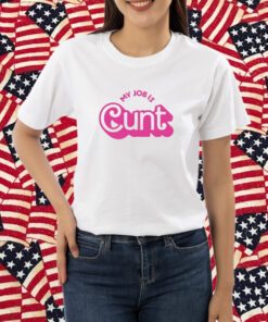 Currently Gifted Adult My Job Is Cunt Shirt