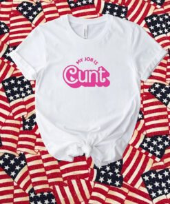 Currently Gifted Adult My Job Is Cunt Shirt
