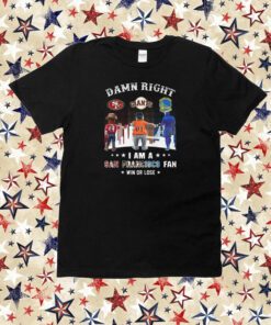 Damn Right I Am An San Francisco Fan Win Or Lose T-Shirt