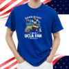Damn Right I Am An Ucla Fan Win Or Lose T-Shirt