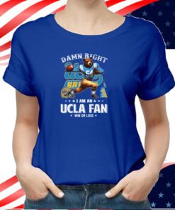 Damn Right I Am An Ucla Fan Win Or Lose T-Shirt