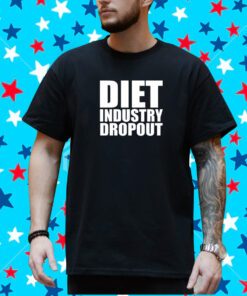 Diet Industry Dropout T-Shirt