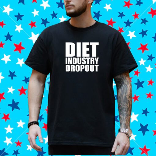 Diet Industry Dropout T-Shirt
