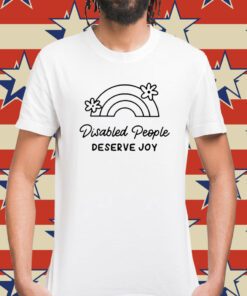 Disabled People Deserve Joy T-Shirt