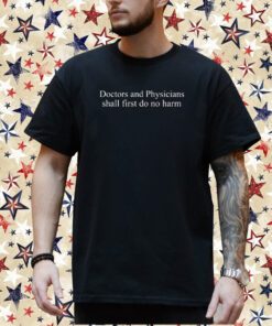 Doctors And Physicians Should First Do No Harm T-Shirt