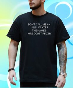 Don’t Call Me An Anti Vaxxer The Name’s Mrs Doubt Pfizer T-Shirt