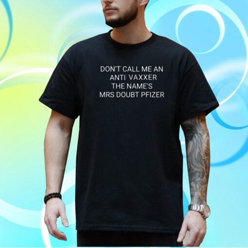 Don’t Call Me An Anti Vaxxer The Name’s Mrs Doubt Pfizer T-Shirt
