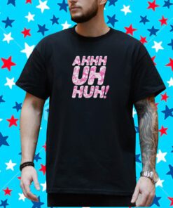 Dragqueen Michael Marouli - Ahh Uhh Huh Shirt