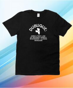 Dubuque Iowa's First Line Of Defense Shirt