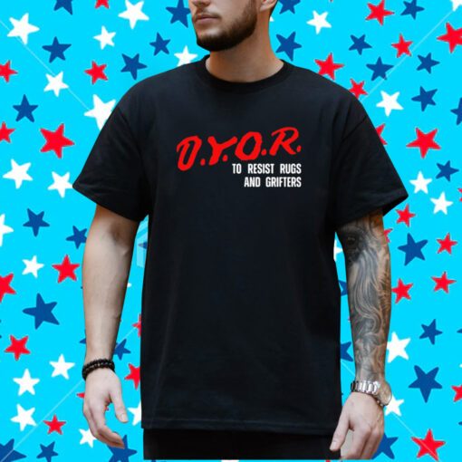 Dyor To Resist Rugs And Grifters T-Shirt