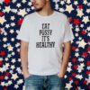 Eat Pussy It’s Healthy Shirt