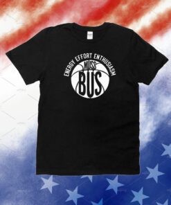 Energy Effort Enthusiasm Muss Bus Unisex Shirt