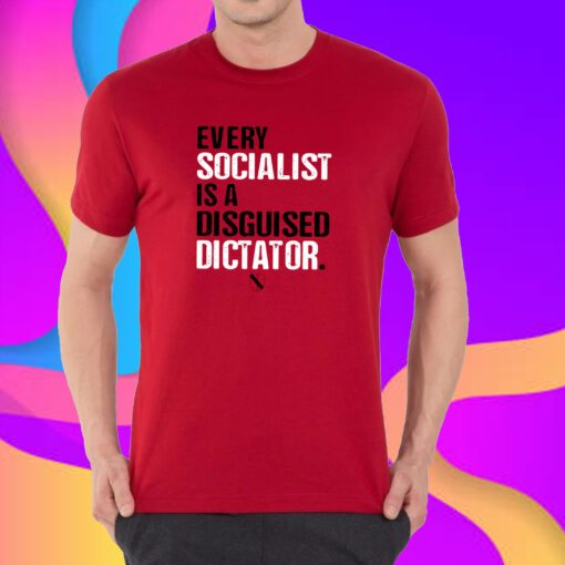 Every Socialist Is A Disguised Dictator Shirt