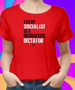 Every Socialist Is A Disguised Dictator Shirt