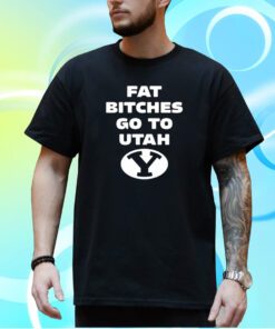 Fat Bitches Go To Atah T-Shirt