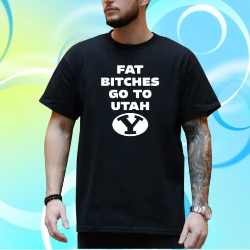 Fat Bitches Go To Atah T-Shirt