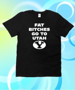 Fat Bitches Go To Atah T-Shirt
