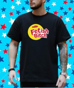 Fetish Bitch Shirt