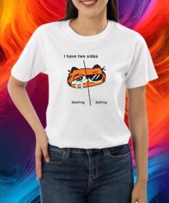 Goofyahhtees I Have 2 Sides Bawling And Balling Shirt