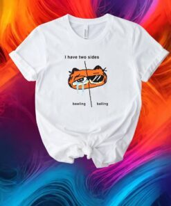 Goofyahhtees I Have 2 Sides Bawling And Balling Shirt