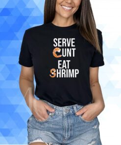 Got Funny Serve Cunt Eat Shrimp Shirt