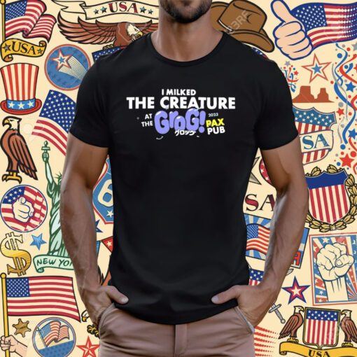 Grog Shop I Milked The Creature At The Grog Pax Pub 2023 T-Shirt