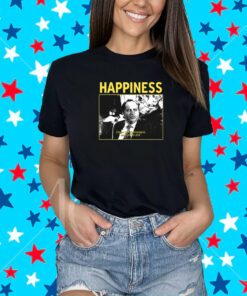 Happiness Cause I'm Champagne And You're Shit New Shirt
