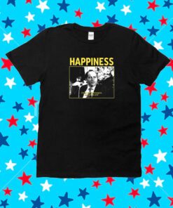 Happiness Cause I'm Champagne And You're Shit New Shirt