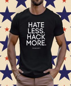 Hate Less Hack More T-Shirt