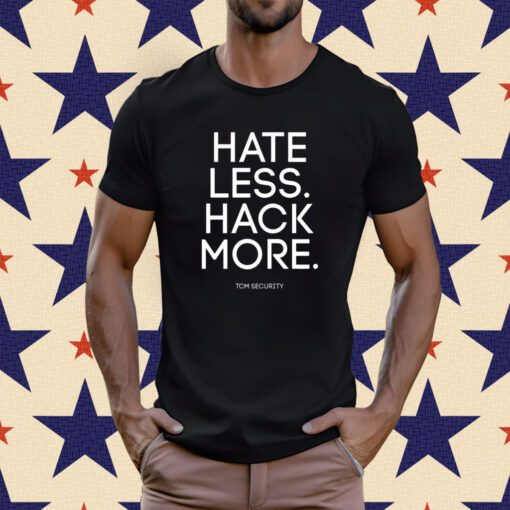 Hate Less Hack More T-Shirt