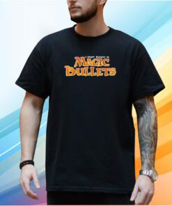 I Don’t Believe In Magic Bullets Shirt