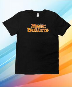 I Don’t Believe In Magic Bullets Shirt