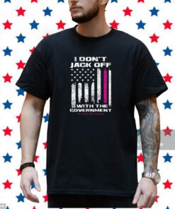 I Don’t Jack Off With The Government T-Shirt