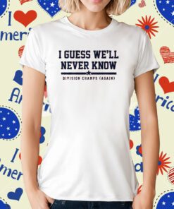 I Guess Well Never Know Houston Baseball T-Shirt