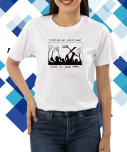 I Have Been Met With Pitchforks Since I Could Crawl Shirt
