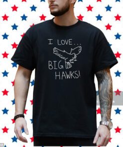 I Love Big Hawks Shirt