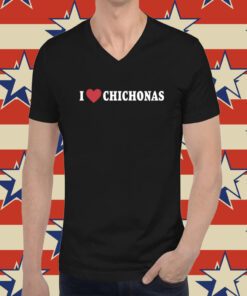 I Love Chichonas Shirt