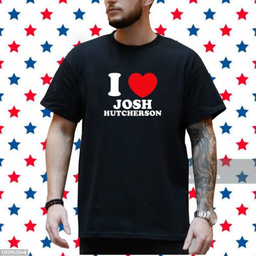 I Love Josh Hutcherson T-Shirt