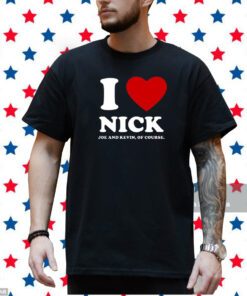 I Love Nick Joe And Kevin Of Course T-Shirt