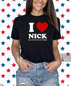 I Love Nick Joe And Kevin Of Course Shirt