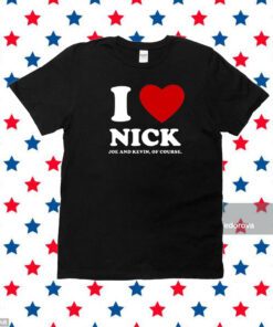 I Love Nick Joe And Kevin Of Course Unisex Shirts