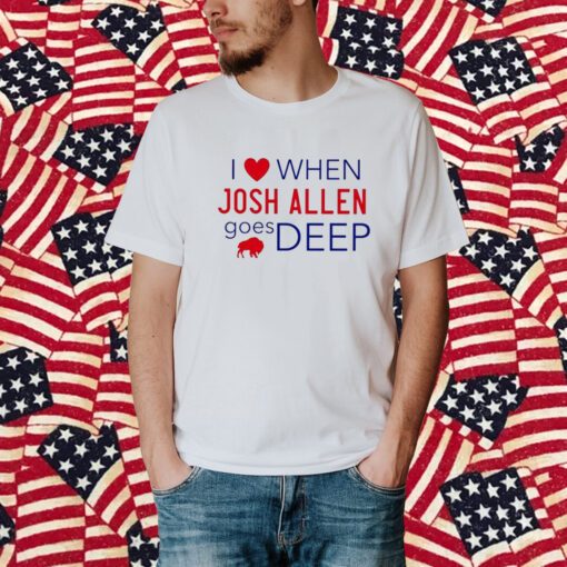 I Love When Josh Allen Goes Deep Shirt