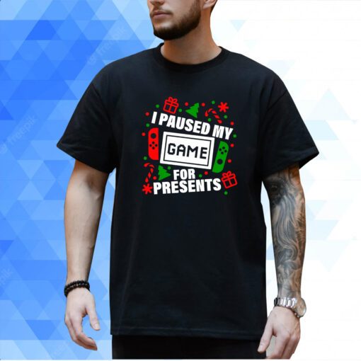 I Paused My Game for Presents Christmas T-Shirt
