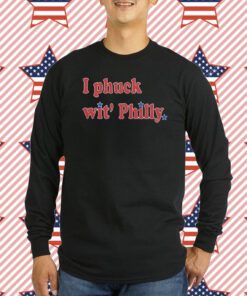 I Phuck wit' Philly Shirt